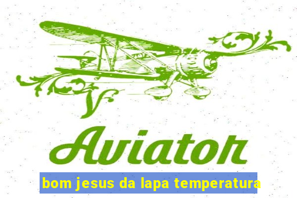 bom jesus da lapa temperatura